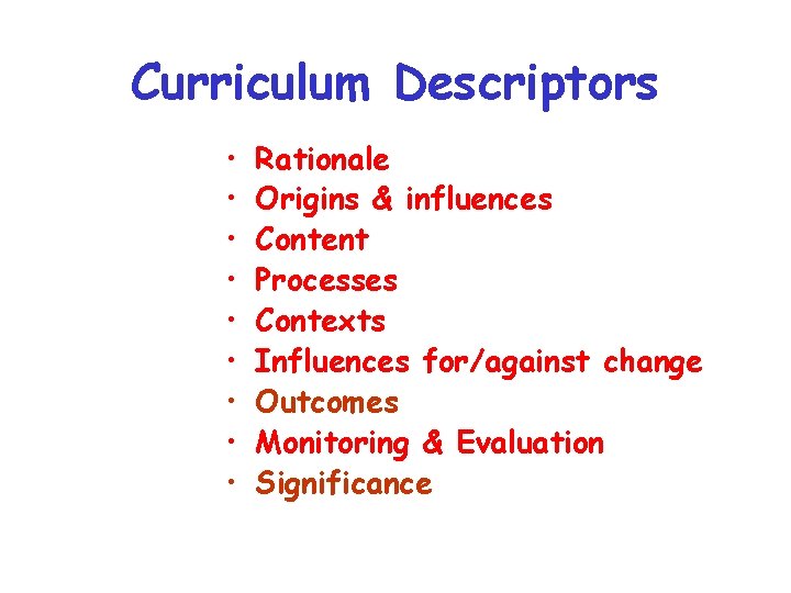 Curriculum Descriptors • • • Rationale Origins & influences Content Processes Contexts Influences for/against