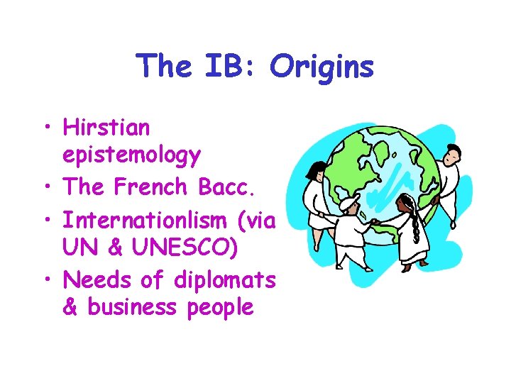 The IB: Origins • Hirstian epistemology • The French Bacc. • Internationlism (via UN