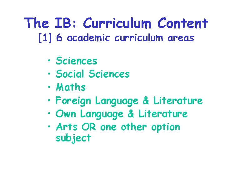 The IB: Curriculum Content [1] 6 academic curriculum areas • • • Sciences Social