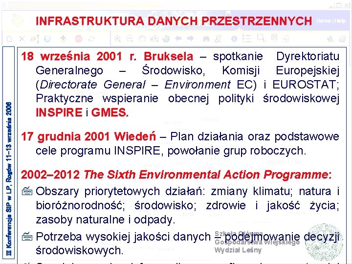 III Konferencja SIP w LP, Rogów 11 -13 września 2006 INFRASTRUKTURA DANYCH PRZESTRZENNYCH 18 III Konferencja SIP w LP, Rogów 11 -13 września 2006 INFRASTRUKTURA DANYCH PRZESTRZENNYCH 18