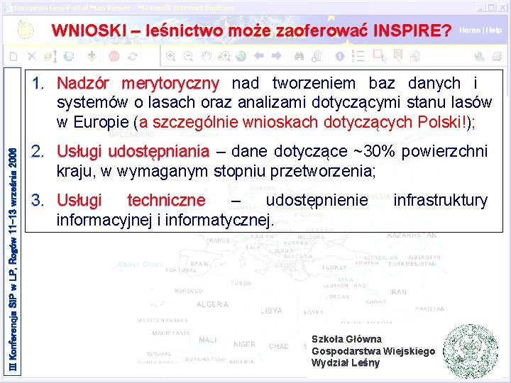 WNIOSKI – leśnictwo może zaoferować INSPIRE? III Konferencja SIP w LP, Rogów 11 -13 WNIOSKI – leśnictwo może zaoferować INSPIRE? III Konferencja SIP w LP, Rogów 11 -13