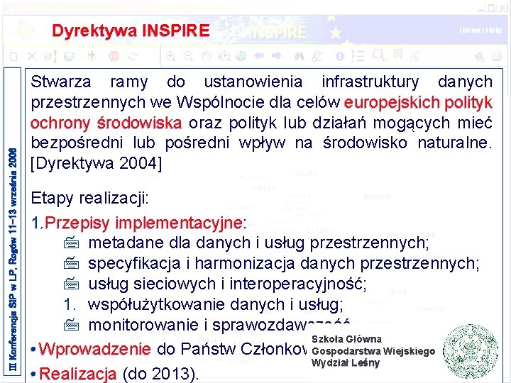 III Konferencja SIP w LP, Rogów 11 -13 września 2006 Dyrektywa INSPIRE Stwarza ramy III Konferencja SIP w LP, Rogów 11 -13 września 2006 Dyrektywa INSPIRE Stwarza ramy