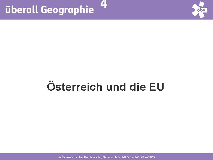 4 Österreich und die EU © Österreichischer Bundesverlag Schulbuch Gmb. H & Co. KG,