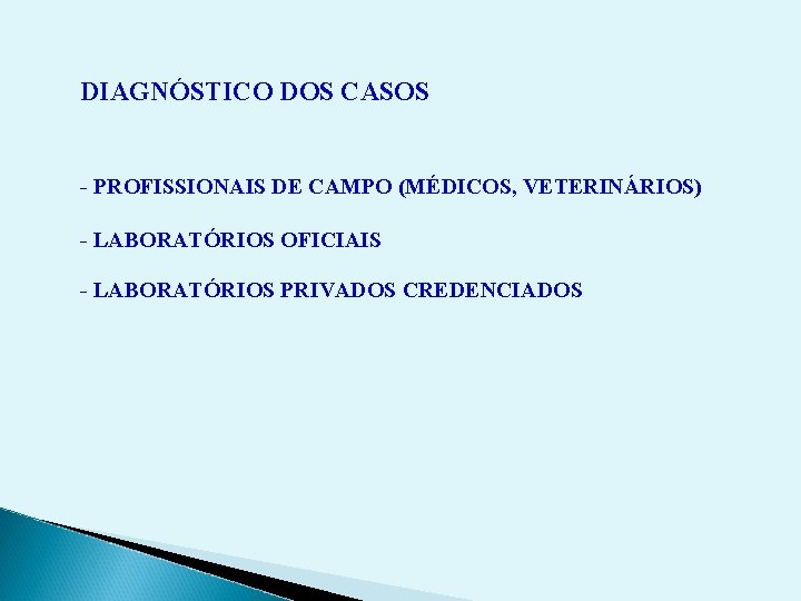 DIAGNÓSTICO DOS CASOS - PROFISSIONAIS DE CAMPO (MÉDICOS, VETERINÁRIOS) - LABORATÓRIOS OFICIAIS - LABORATÓRIOS