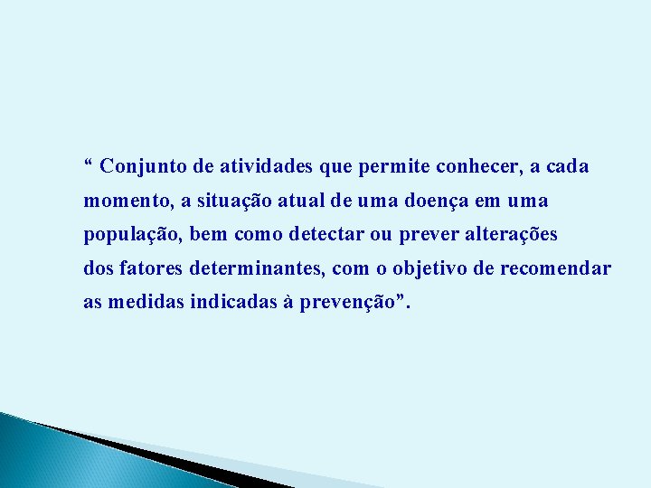 “ Conjunto de atividades que permite conhecer, a cada momento, a situação atual de