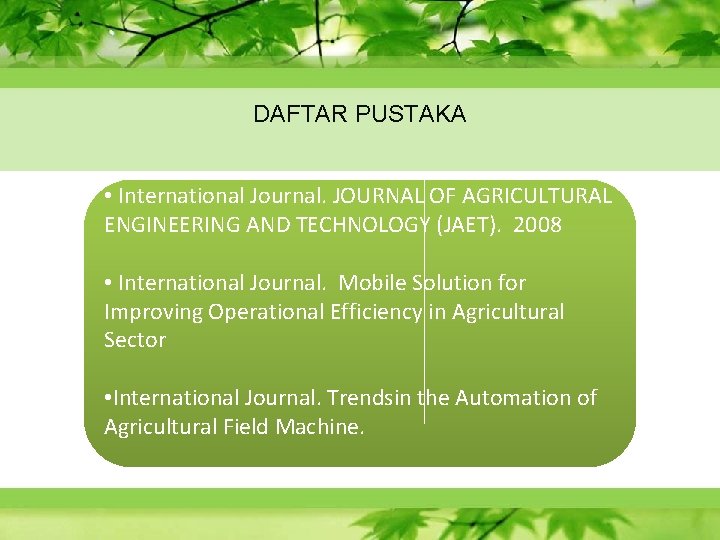 DAFTAR PUSTAKA • International Journal. JOURNAL OF AGRICULTURAL ENGINEERING AND TECHNOLOGY (JAET). 2008 •