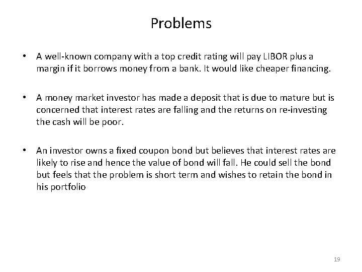 Problems • A well-known company with a top credit rating will pay LIBOR plus