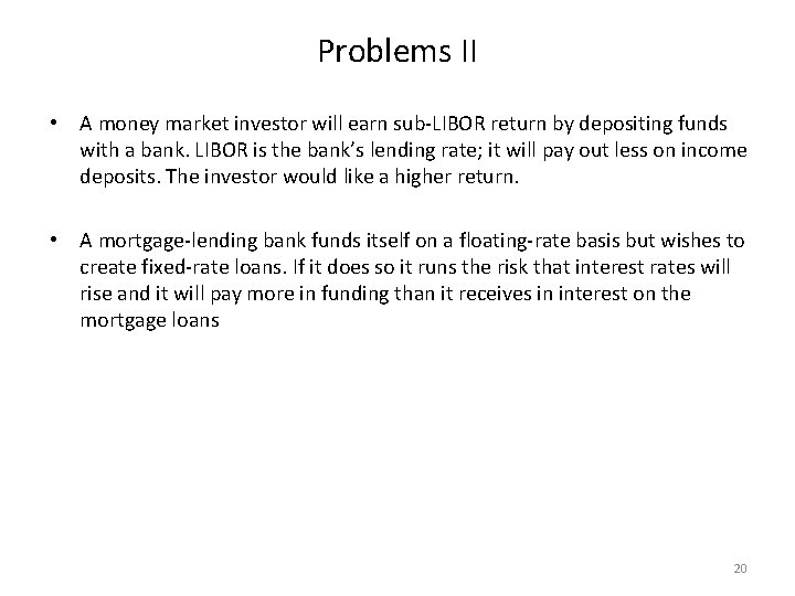 Problems II • A money market investor will earn sub-LIBOR return by depositing funds