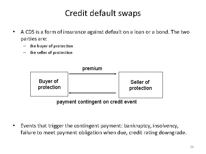Credit default swaps • A CDS is a form of insurance against default on