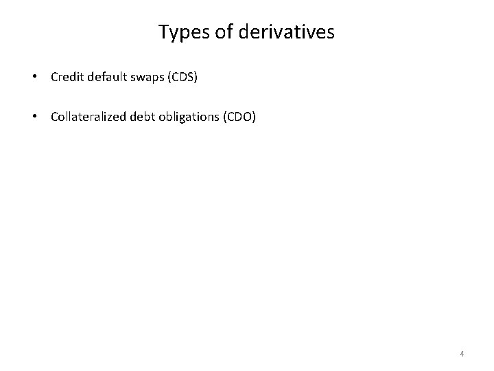 Types of derivatives • Credit default swaps (CDS) • Collateralized debt obligations (CDO) 4