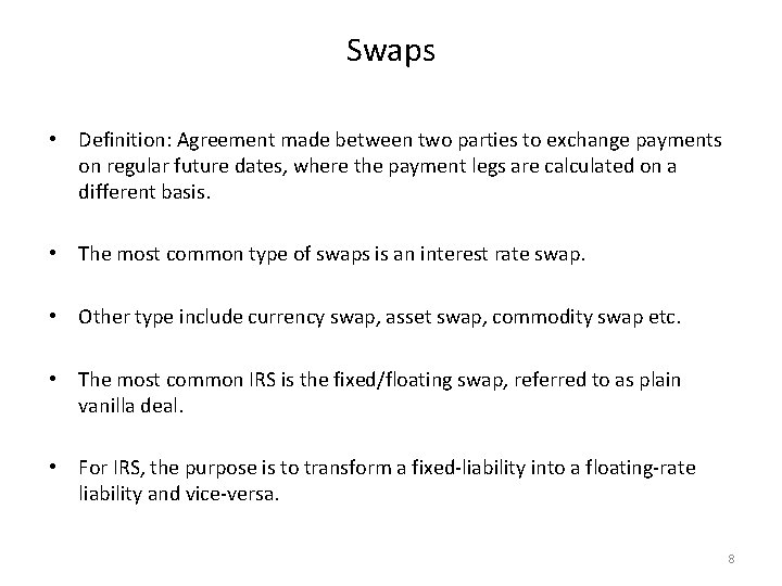 Swaps • Definition: Agreement made between two parties to exchange payments on regular future