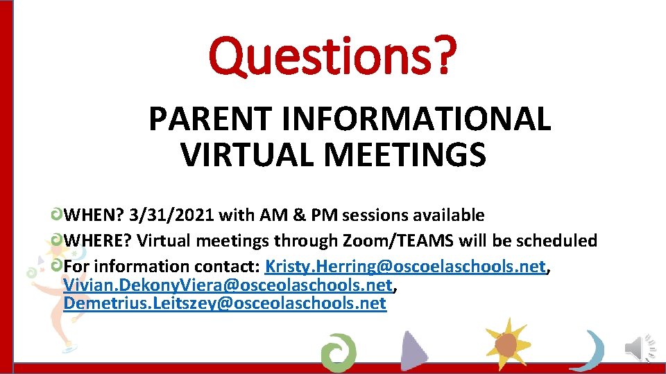 Questions? PARENT INFORMATIONAL VIRTUAL MEETINGS WHEN? 3/31/2021 with AM & PM sessions available WHERE?