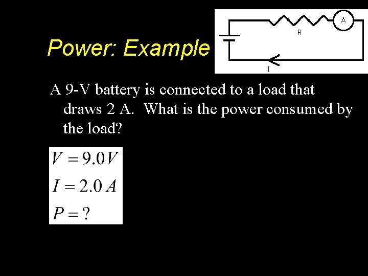 Power: Example A 9 -V battery is connected to a load that draws 2