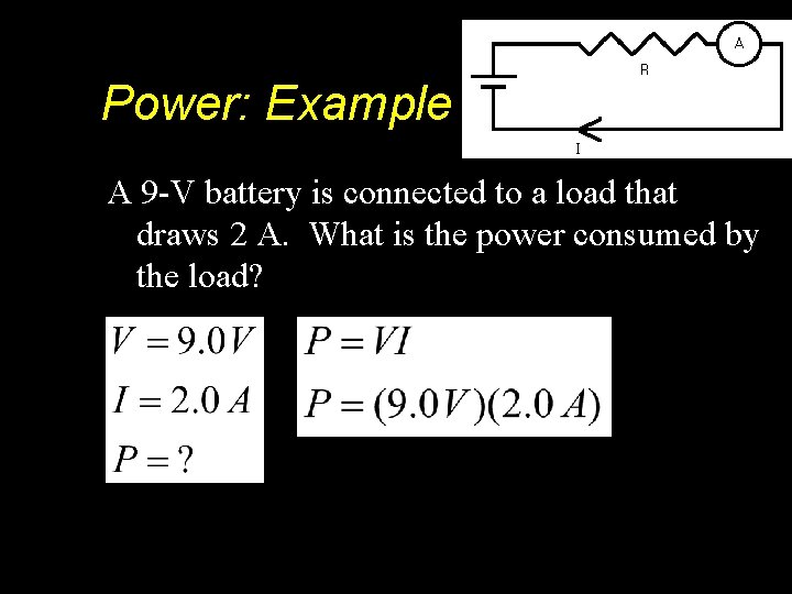 Power: Example A 9 -V battery is connected to a load that draws 2