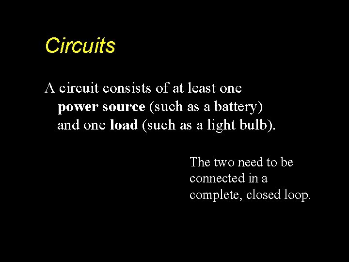 Circuits A circuit consists of at least one power source (such as a battery)