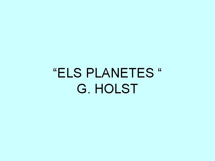 “ELS PLANETES “ G. HOLST 