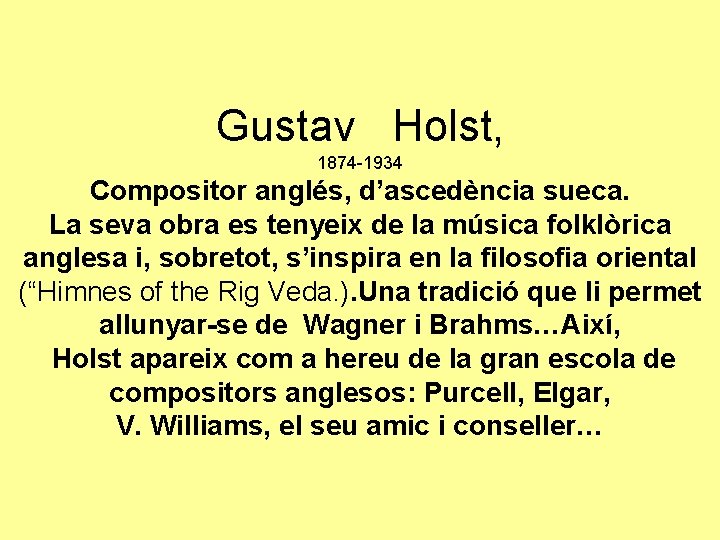 Gustav Holst, 1874 -1934 Compositor anglés, d’ascedència sueca. La seva obra es tenyeix de