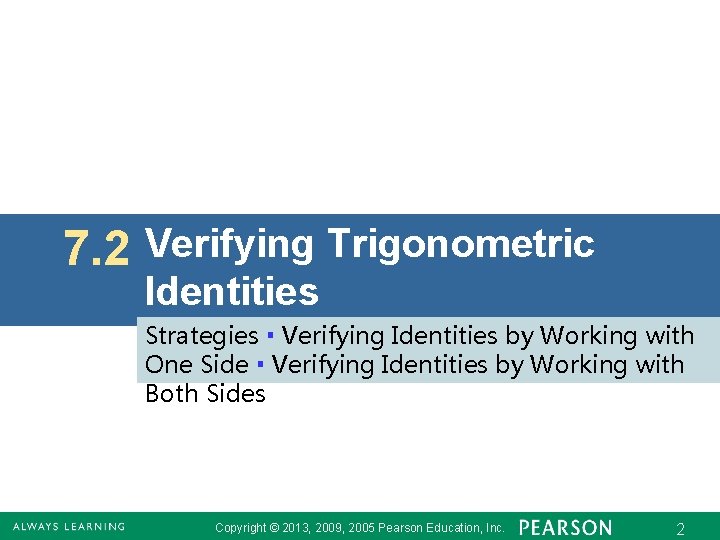 7. 2 Verifying Trigonometric Identities Strategies ▪ Verifying Identities by Working with One Side