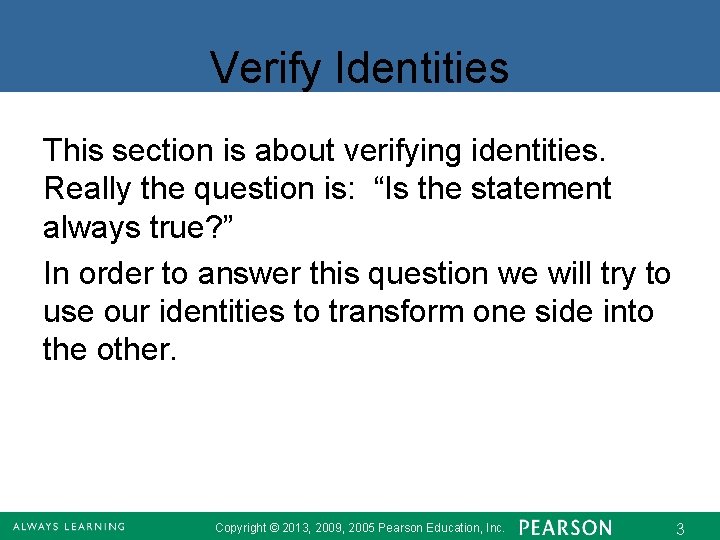 Verify Identities This section is about verifying identities. Really the question is: “Is the