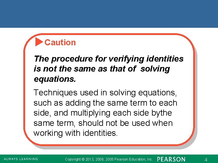 Caution The procedure for verifying identities is not the same as that of solving