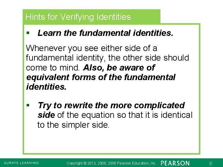 Hints for Verifying Identities § Learn the fundamental identities. Whenever you see either side