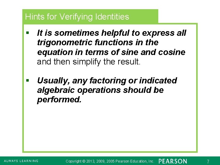 Hints for Verifying Identities § It is sometimes helpful to express all trigonometric functions