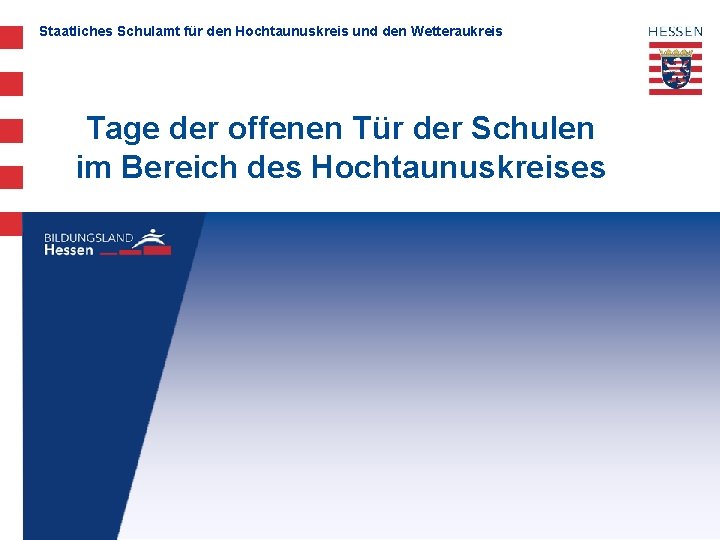 Staatliches Schulamt für den Hochtaunuskreis und den Wetteraukreis Tage der offenen Tür der Schulen