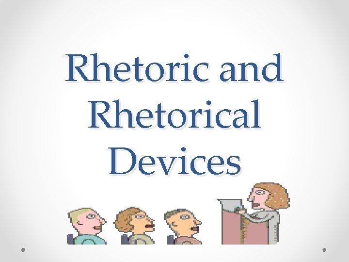 Rhetoric and Rhetorical Devices 