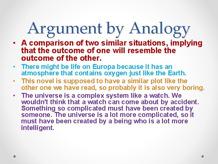 Argument by Analogy • A comparison of two similar situations, implying that the outcome