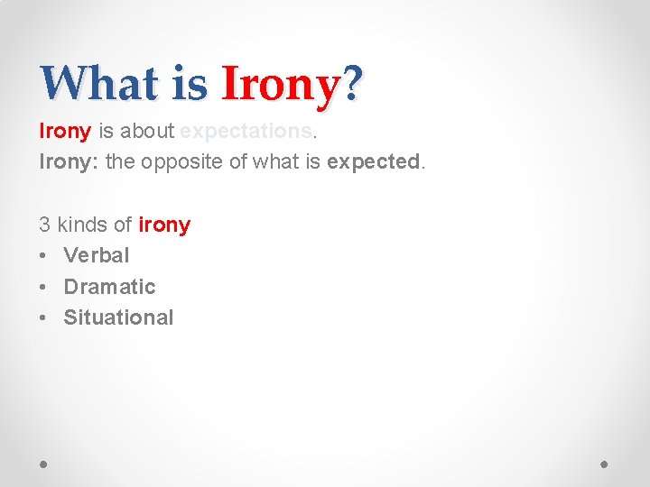 What is Irony? Irony is about expectations. Irony: the opposite of what is expected.