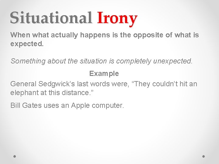 Situational Irony When what actually happens is the opposite of what is expected. Something