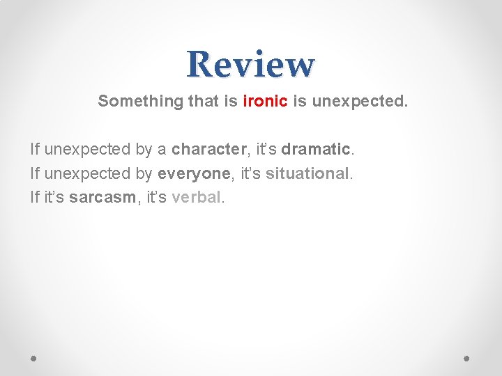 Review Something that is ironic is unexpected. If unexpected by a character, it’s dramatic.