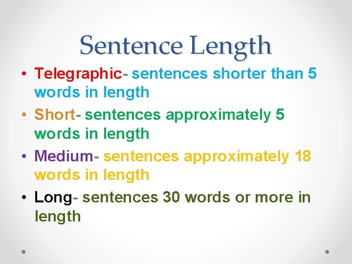 Sentence Length • Telegraphic- sentences shorter than 5 words in length • Short- sentences