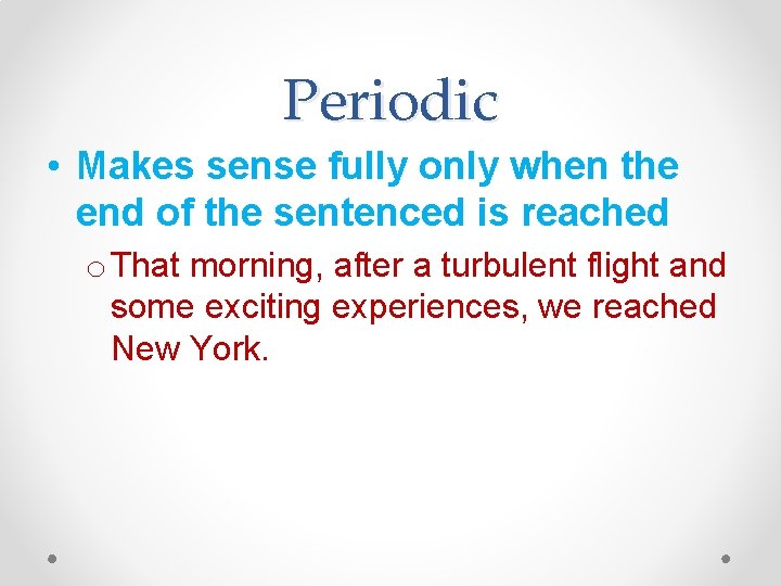 Periodic • Makes sense fully only when the end of the sentenced is reached