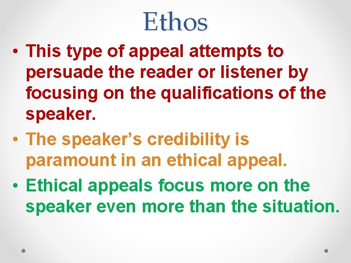 Ethos • This type of appeal attempts to persuade the reader or listener by
