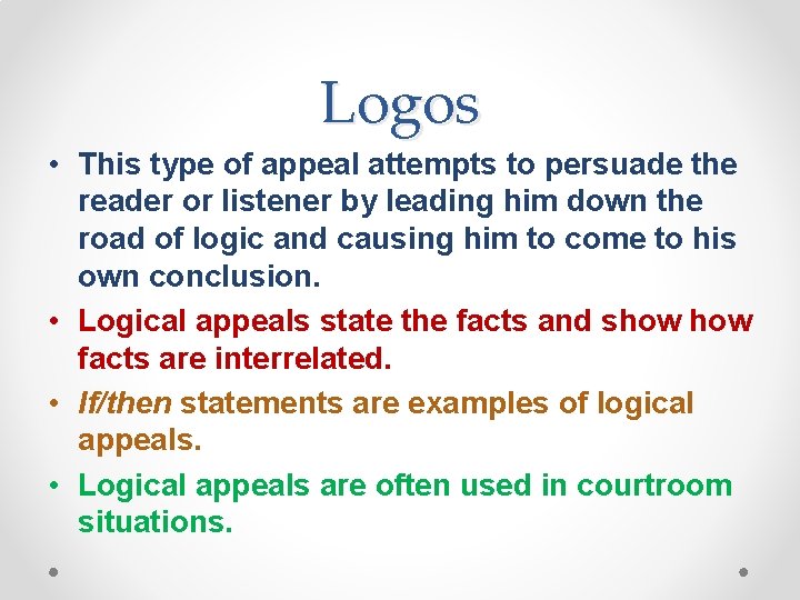 Logos • This type of appeal attempts to persuade the reader or listener by