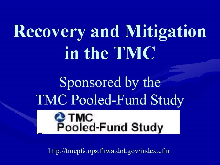 Recovery and Mitigation in the TMC Sponsored by the TMC Pooled-Fund Study http: //tmcpfs.