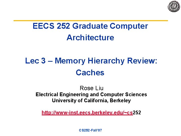 EECS 252 Graduate Computer Architecture Lec 3 – Memory Hierarchy Review: Caches Rose Liu