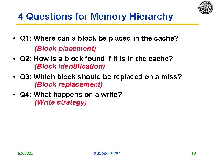 4 Questions for Memory Hierarchy • Q 1: Where can a block be placed