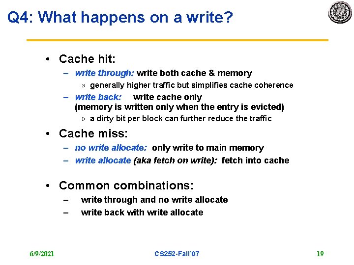 Q 4: What happens on a write? • Cache hit: – write through: write