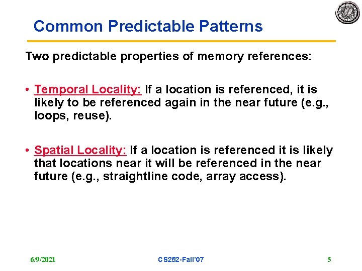 Common Predictable Patterns Two predictable properties of memory references: • Temporal Locality: If a