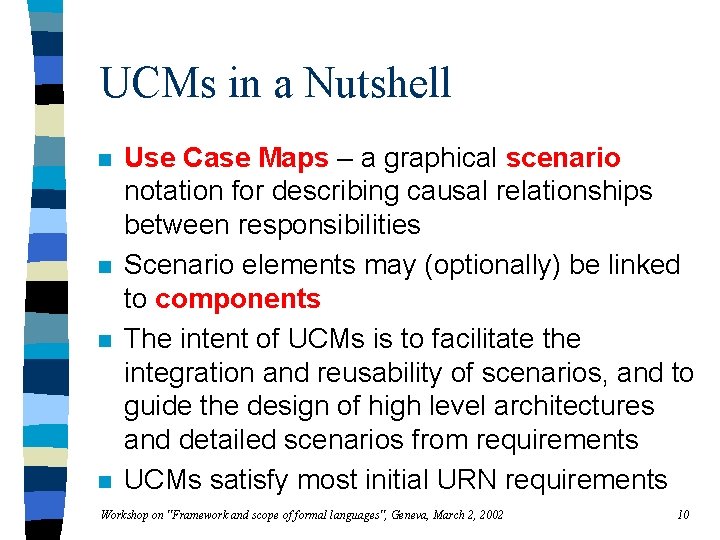 UCMs in a Nutshell n n Use Case Maps – a graphical scenario notation