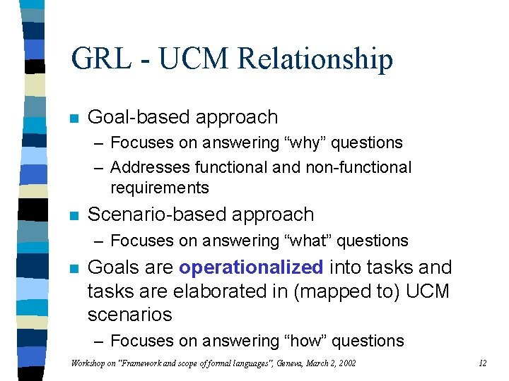 GRL - UCM Relationship n Goal-based approach – Focuses on answering “why” questions –