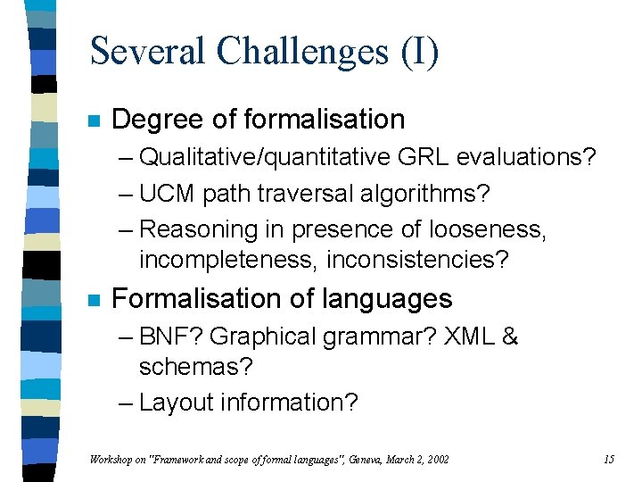 Several Challenges (I) n Degree of formalisation – Qualitative/quantitative GRL evaluations? – UCM path