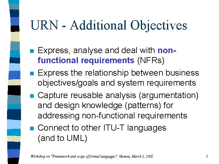 URN - Additional Objectives n n Express, analyse and deal with nonfunctional requirements (NFRs)