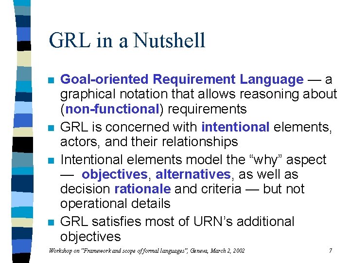 GRL in a Nutshell n n Goal-oriented Requirement Language — a graphical notation that