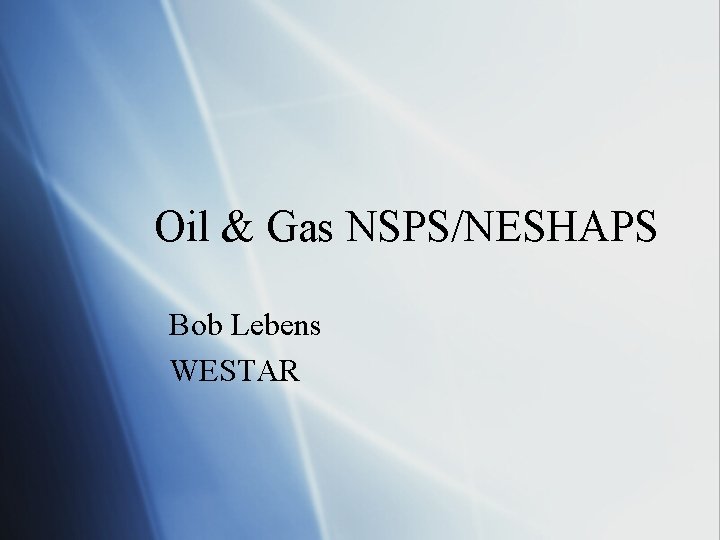 Oil & Gas NSPS/NESHAPS Bob Lebens WESTAR 