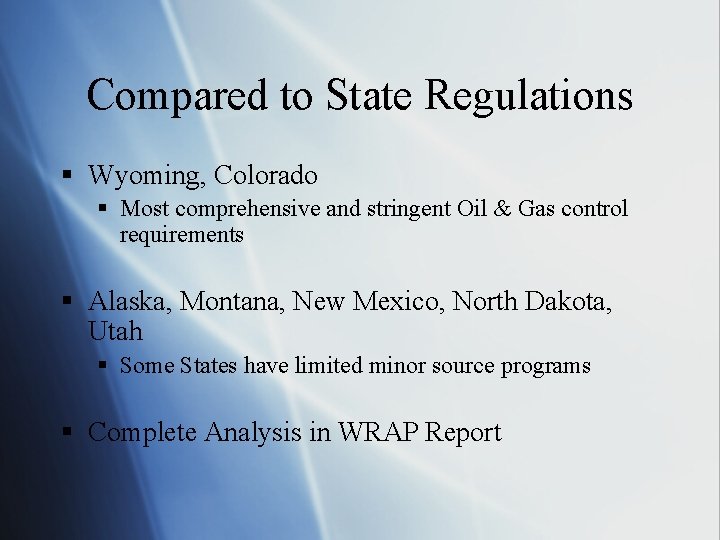 Compared to State Regulations § Wyoming, Colorado § Most comprehensive and stringent Oil &
