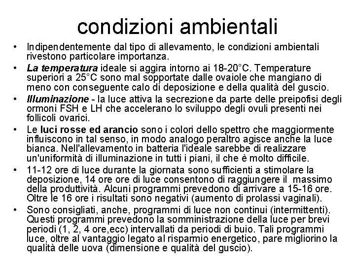 condizioni ambientali • Indipendentemente dal tipo di allevamento, le condizioni ambientali rivestono particolare importanza.