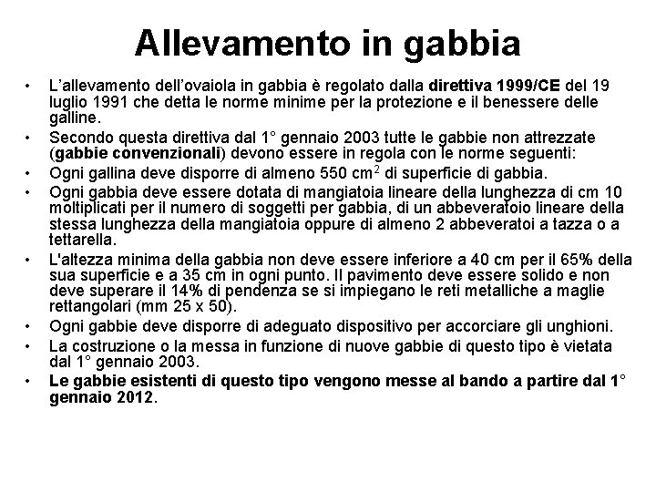 Allevamento in gabbia • • L’allevamento dell’ovaiola in gabbia è regolato dalla direttiva 1999/CE